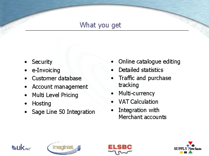 What you get • • Security e-Invoicing Customer database Account management Multi Level Pricing