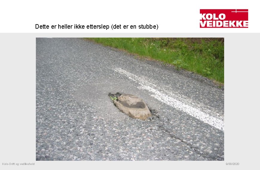 Dette er heller ikke etterslep (det er en stubbe) Kolo-Drift og vedlikehold 9/30/2020 