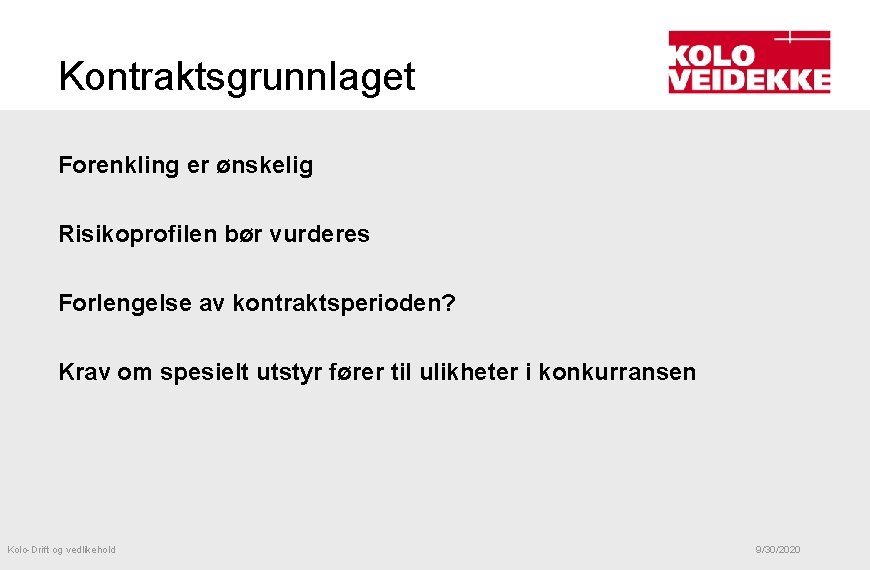 Kontraktsgrunnlaget Forenkling er ønskelig Risikoprofilen bør vurderes Forlengelse av kontraktsperioden? Krav om spesielt utstyr