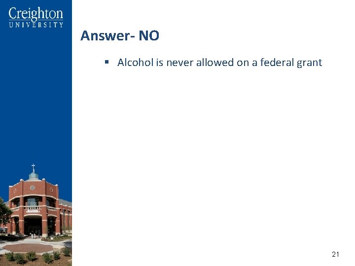 Answer- NO § Alcohol is never allowed on a federal grant 2121 