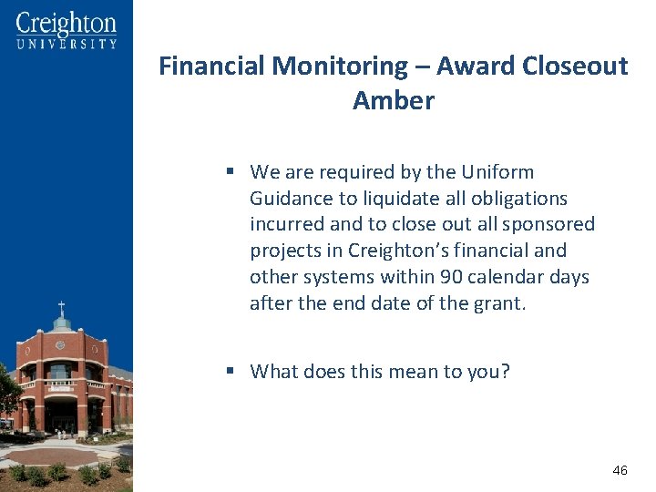 Financial Monitoring – Award Closeout Amber § We are required by the Uniform Guidance