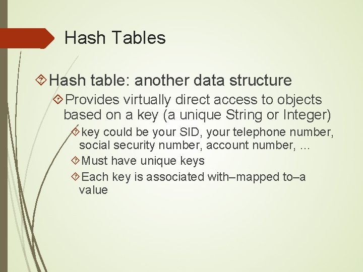 Hash Tables Hash table: another data structure Provides virtually direct access to objects based