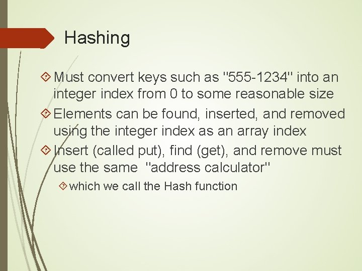 Hashing Must convert keys such as "555 -1234" into an integer index from 0