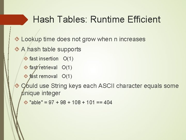 Hash Tables: Runtime Efficient Lookup time does not grow when n increases A hash