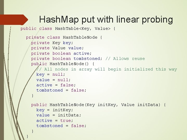 Hash. Map put with linear probing public class Hash. Table<Key, Value> { private class