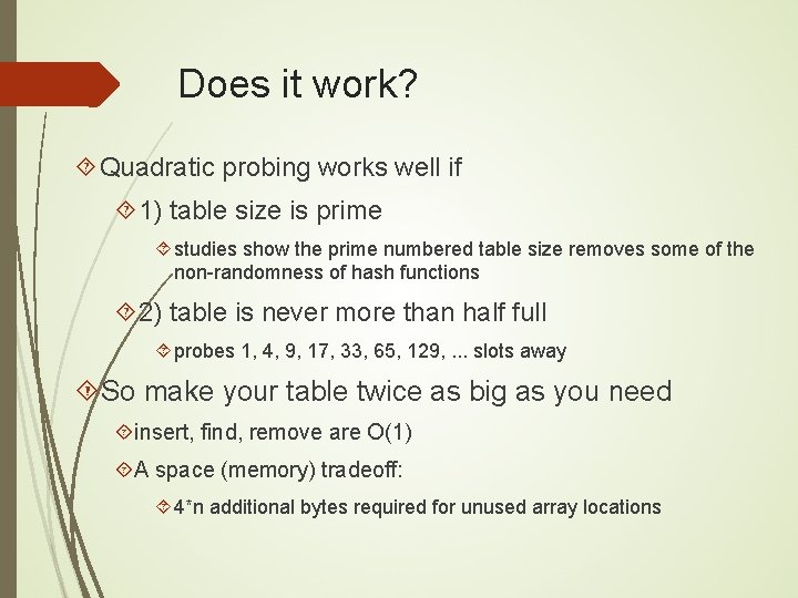 Does it work? Quadratic probing works well if 1) table size is prime studies