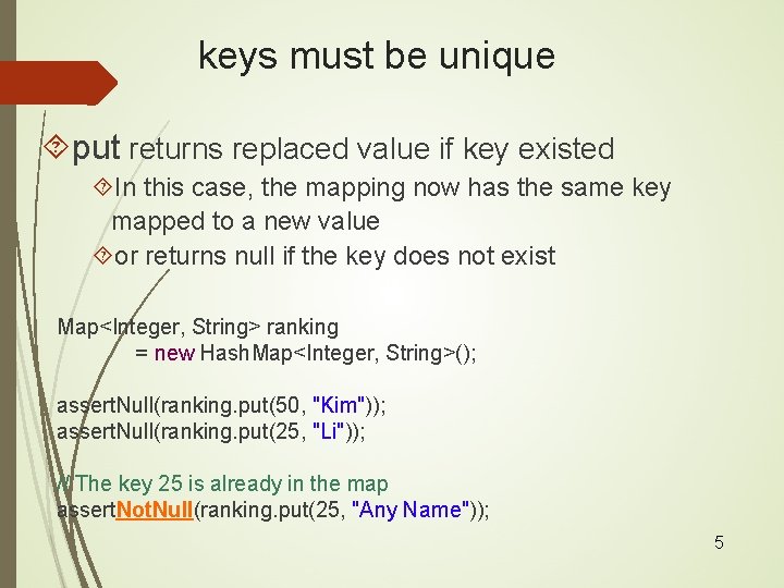 keys must be unique put returns replaced value if key existed In this case,