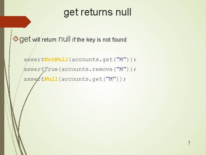 get returns null get will return null if the key is not found assert.