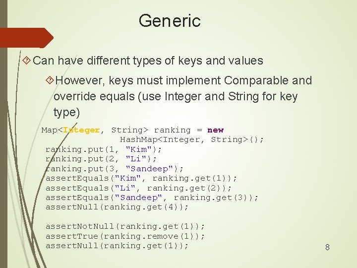 Generic Can have different types of keys and values However, keys must implement Comparable
