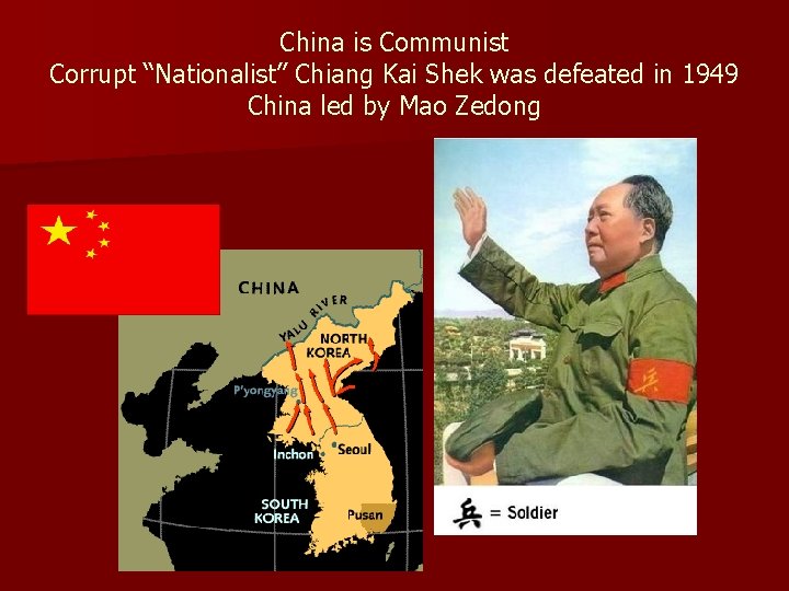 China is Communist Corrupt “Nationalist” Chiang Kai Shek was defeated in 1949 China led