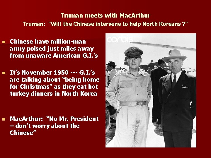 Truman meets with Mac. Arthur Truman: “Will the Chinese intervene to help North Koreans