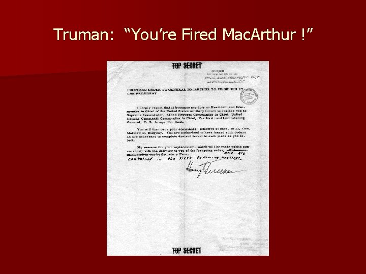 Truman: “You’re Fired Mac. Arthur !” 