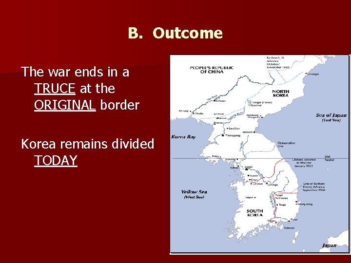 B. Outcome The war ends in a TRUCE at the ORIGINAL border Korea remains