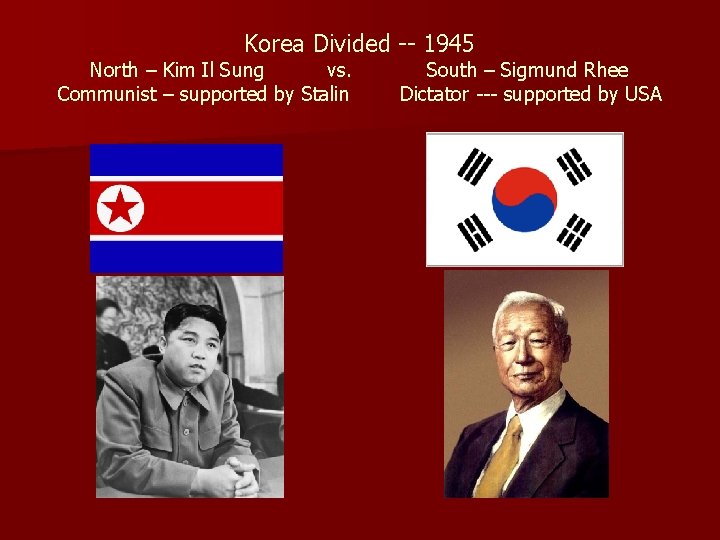 Korea Divided -- 1945 North – Kim Il Sung vs. Communist – supported by
