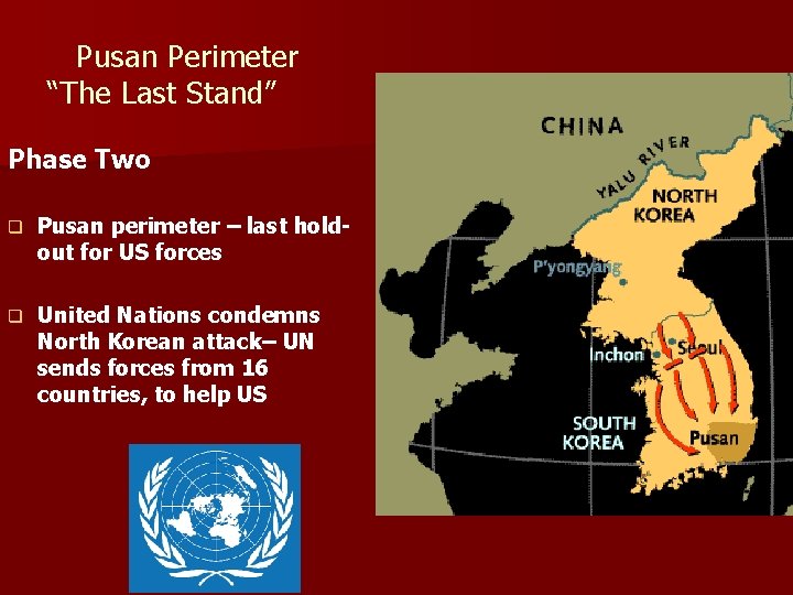 Pusan Perimeter “The Last Stand” Phase Two q Pusan perimeter – last holdout for