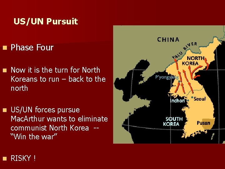 US/UN Pursuit n Phase Four n Now it is the turn for North Koreans