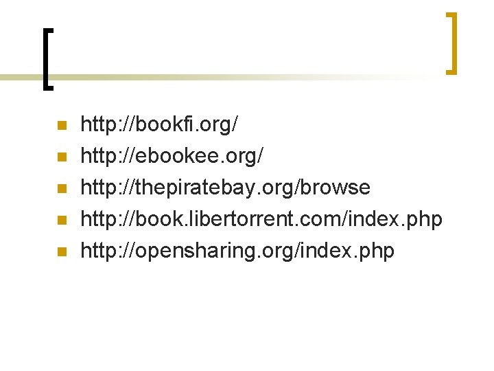 n n n http: //bookfi. org/ http: //ebookee. org/ http: //thepiratebay. org/browse http: //book.