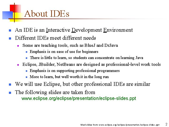 About IDEs n n An IDE is an Interactive Development Environment Different IDEs meet