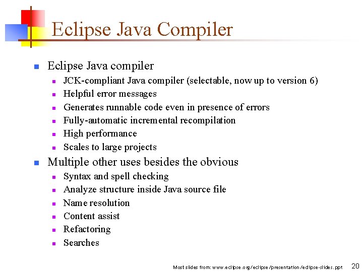 Eclipse Java Compiler n Eclipse Java compiler n n n n JCK-compliant Java compiler