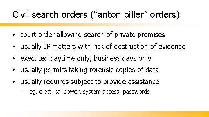 Civil search orders (“anton piller” orders) • court order allowing search of private premises