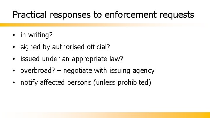 Practical responses to enforcement requests • in writing? • signed by authorised official? •