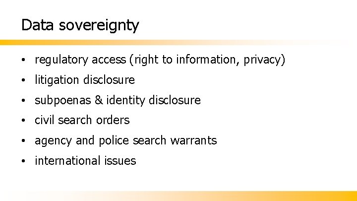 Data sovereignty • regulatory access (right to information, privacy) • litigation disclosure • subpoenas