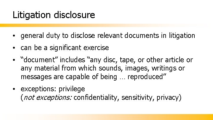 Litigation disclosure • general duty to disclose relevant documents in litigation • can be