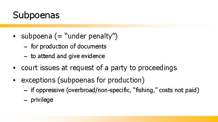 Subpoenas • subpoena (= “under penalty”) – for production of documents – to attend