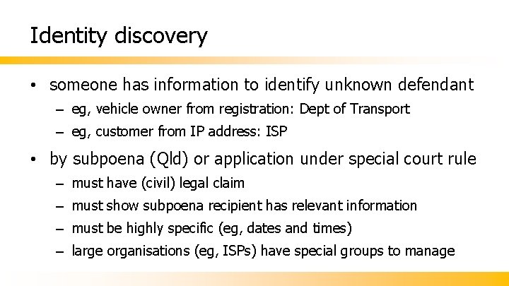 Identity discovery • someone has information to identify unknown defendant – eg, vehicle owner
