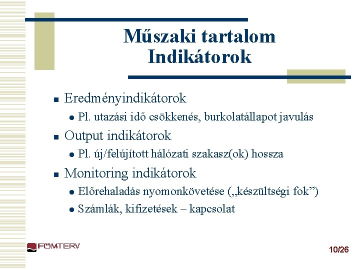 Műszaki tartalom Indikátorok n Eredményindikátorok l n Output indikátorok l n Pl. utazási idő