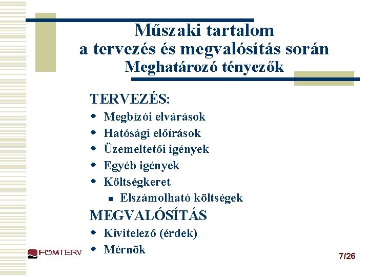 Műszaki tartalom a tervezés és megvalósítás során Meghatározó tényezők TERVEZÉS: w w w Megbízói