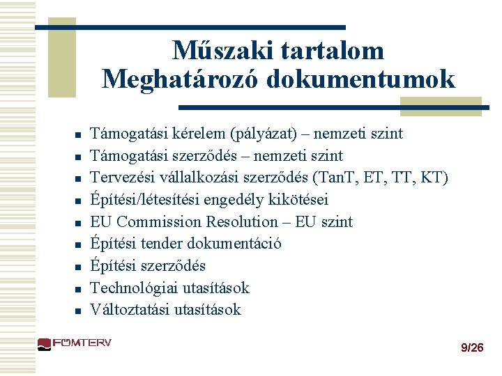 Műszaki tartalom Meghatározó dokumentumok n n n n n Támogatási kérelem (pályázat) – nemzeti