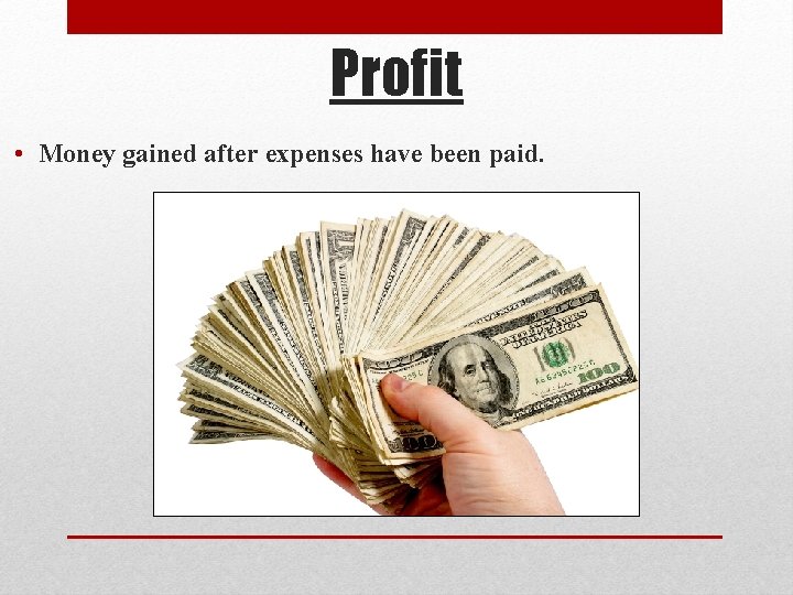 Profit • Money gained after expenses have been paid. 