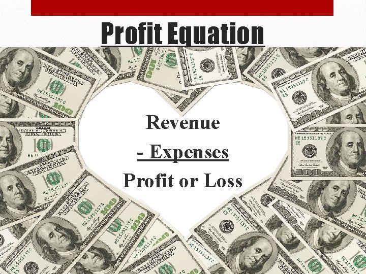 Profit Equation Revenue - Expenses Profit or Loss 