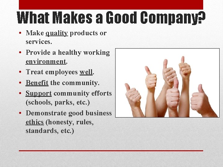 What Makes a Good Company? • Make quality products or services. • Provide a