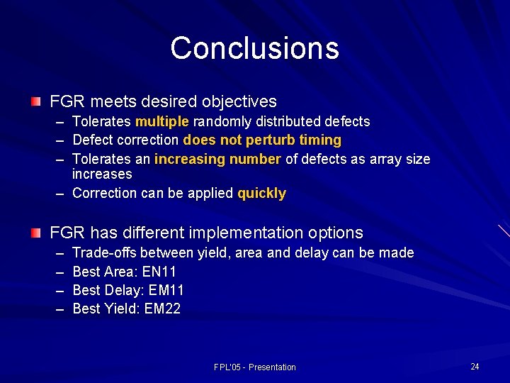 Conclusions FGR meets desired objectives – Tolerates multiple randomly distributed defects – Defect correction
