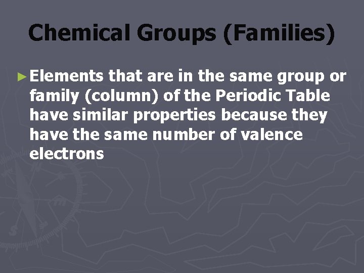 Chemical Groups (Families) ► Elements that are in the same group or family (column)