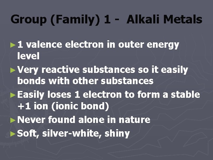 Group (Family) 1 - Alkali Metals ► 1 valence electron in outer energy level