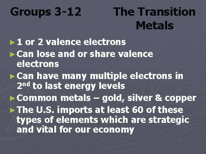 Groups 3 -12 ► 1 The Transition Metals or 2 valence electrons ► Can