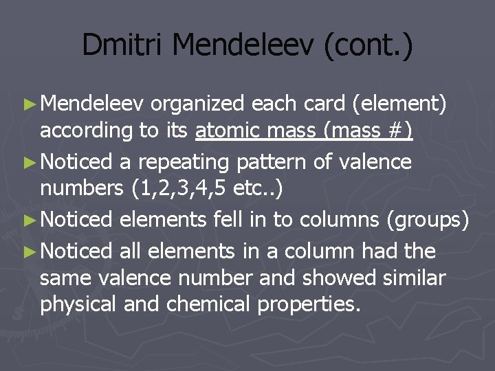 Dmitri Mendeleev (cont. ) ► Mendeleev organized each card (element) according to its atomic