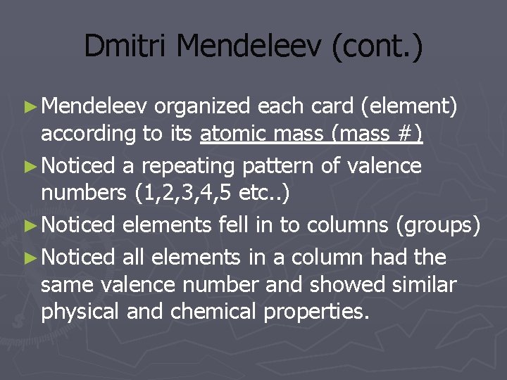 Dmitri Mendeleev (cont. ) ► Mendeleev organized each card (element) according to its atomic