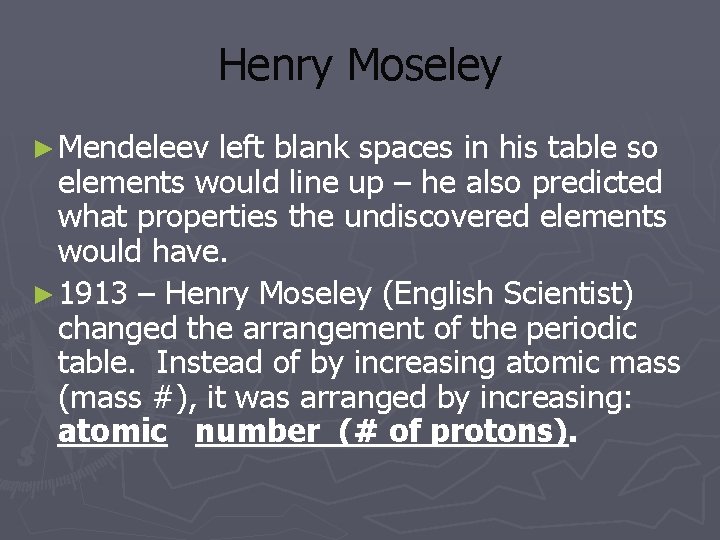 Henry Moseley ► Mendeleev left blank spaces in his table so elements would line