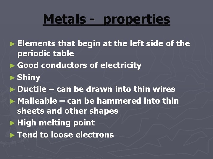 Metals - properties ► Elements that begin at the left side of the periodic