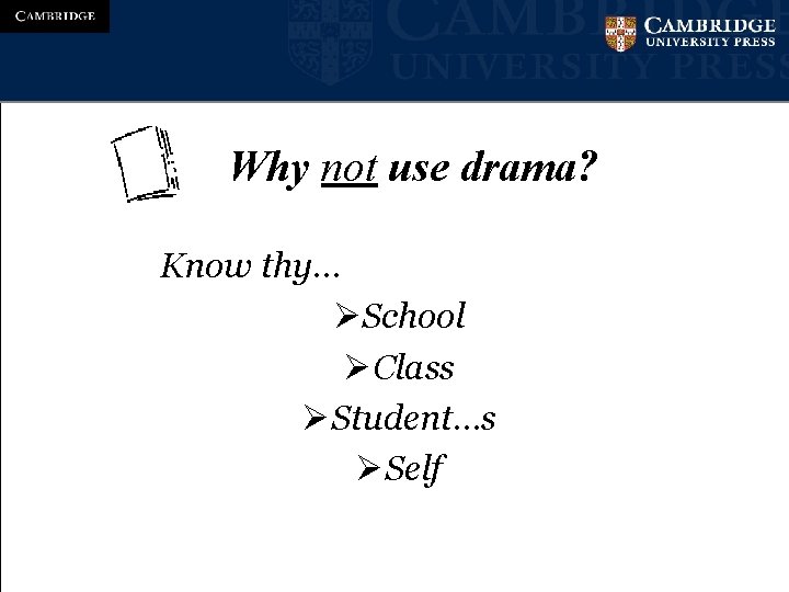 Why not use drama? Know thy… ØSchool ØClass ØStudent…s ØSelf 