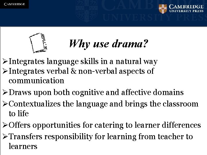 Why use drama? ØIntegrates language skills in a natural way ØIntegrates verbal & non-verbal