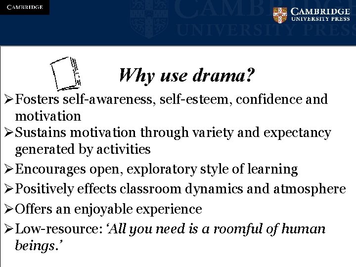 Why use drama? ØFosters self-awareness, self-esteem, confidence and motivation ØSustains motivation through variety and