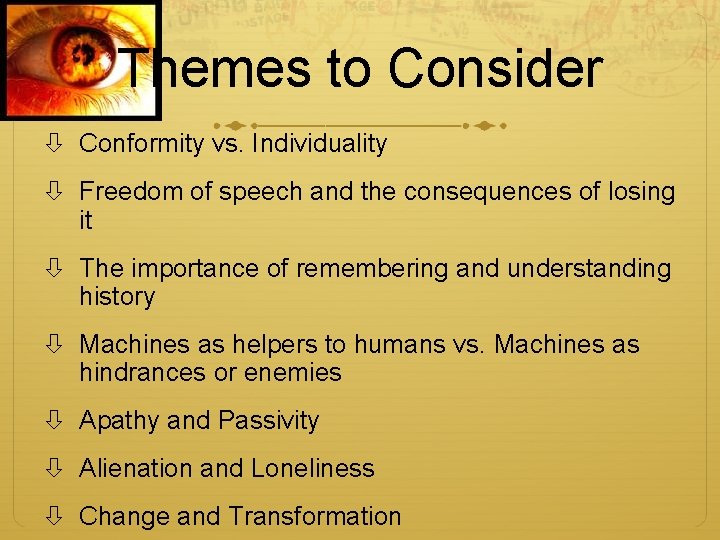 Themes to Consider Conformity vs. Individuality Freedom of speech and the consequences of losing