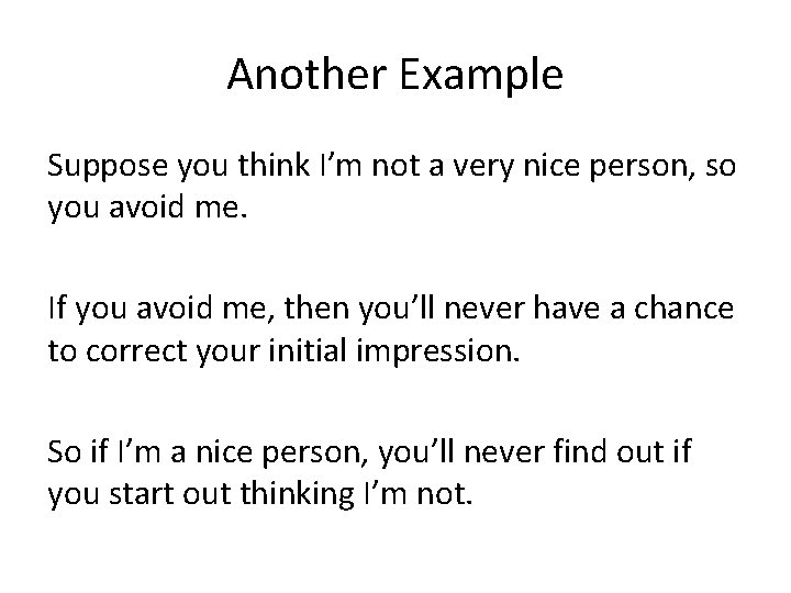 Another Example Suppose you think I’m not a very nice person, so you avoid