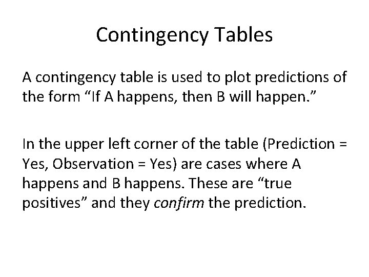 Contingency Tables A contingency table is used to plot predictions of the form “If