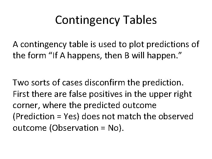 Contingency Tables A contingency table is used to plot predictions of the form “If